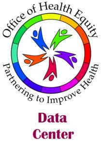 This is a graphic image: The middle is a white five-sided start. Connected to the star are five graphic images of a green, blue, orange, red , and purple image representing people. The words are Office of Health Equity, Partnering to Improve Health. Data Center.