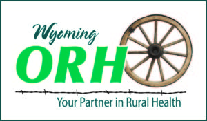 The words: Wyoming ORH Your partner in rural health and a picture of a wagon wheel.