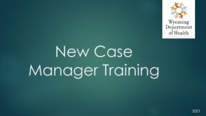 Initial Case Manager Training – Updated April 2021