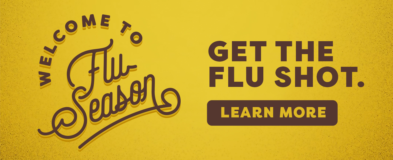 Welcome to Flu Season Get the Flu Shot. Learn More at this link.