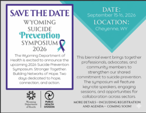 Save the date for Wyoming Suicide Prevention Symposium. Specifies that the event will be in Cheyenne, WY September 15-16, 2026.