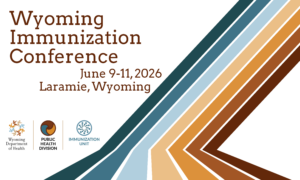 Save the date for Wyoming Immunization Conference 2026 for June 9th to 11th in Laramie, Wyoming