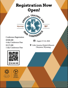 Registration Now Open! Annual Trauma and EMS Conference flyer with Conference Registration information: Cost - $300.00, for 4 days, $125.00 a day. Date August 19-22 2026, Location: Little America, Cheyenne, Wyoming. It also has a QR Code that leads to the registration link